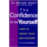 The Confidence To Be Yourself by Brian Roet