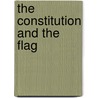 The Constitution And The Flag door Michael Kent Curtis