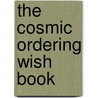 The Cosmic Ordering Wish Book door Bärbel Mohr