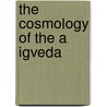The Cosmology Of The A Igveda door Henry White Wallis