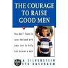 The Courage to Raise Good Men door Olga Silverstein