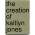 The Creation of Kaitlyn Jones