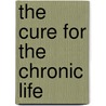 The Cure For The Chronic Life door Shane Stanford