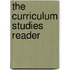 The Curriculum Studies Reader