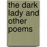 The Dark Lady and Other Poems door Lucas Shakespere