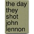 The Day They Shot John Lennon