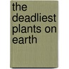 The Deadliest Plants on Earth door Connie Miller