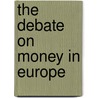 The Debate on Money in Europe door Alberto Giovannini