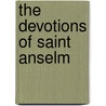 The Devotions Of Saint Anselm door Clement C.J. Webs