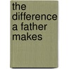 The Difference a Father Makes door Ed Tandy McGlasson