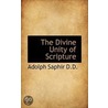 The Divine Unity Of Scripture by Adolph Saphir
