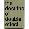 The Doctrine Of Double Effect by P.A. (ed.) Woodward