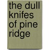 The Dull Knifes of Pine Ridge by Joe Starita
