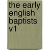 The Early English Baptists V1 by B. Evans
