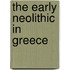 The Early Neolithic In Greece