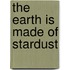 The Earth Is Made Of Stardust
