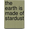 The Earth Is Made Of Stardust door Morgan Llywelyn