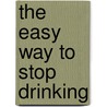 The Easy Way to Stop Drinking door Allan Carr
