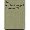 The Ecclesiologist, Volume 13 door Society Ecclesiological