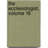 The Ecclesiologist, Volume 16 door Society Ecclesiological