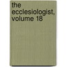 The Ecclesiologist, Volume 18 door Society Ecclesiological