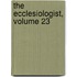 The Ecclesiologist, Volume 23