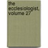 The Ecclesiologist, Volume 27