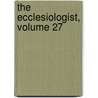 The Ecclesiologist, Volume 27 door Society Ecclesiological