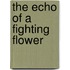 The Echo of a Fighting Flower