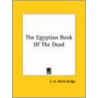 The Egyptian Book Of The Dead by Sir E.A. Wallis Budge