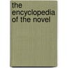 The Encyclopedia Of The Novel door Peter Melville Logan