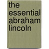 The Essential Abraham Lincoln door Abraham Lincoln