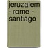 Jeruzalem - Rome - Santiago