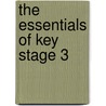 The Essentials Of Key Stage 3 by Philippa Ronan