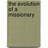 The Evolution Of A Missionary door Charlotte Burgis De Forest