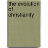 The Evolution Of Christianity door Charles Gill