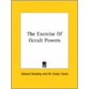 The Exercise Of Occult Powers by William Cooke Taylor