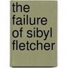 The Failure Of Sibyl Fletcher door Adeline Sergeant