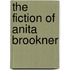 The Fiction Of Anita Brookner