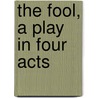 The Fool, A Play In Four Acts door Channing Pollock