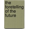 The Foretelling Of The Future by Maurice Maeterlinck