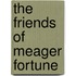 The Friends Of Meager Fortune