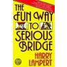 The Fun Way to Serious Bridge door Harry Lampert