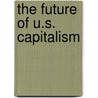 The Future Of U.S. Capitalism by Frederic L. Pryor