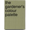 The Gardener's Colour Palette door Tom Fischer