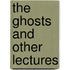 The Ghosts And Other Lectures