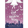 The Girl With The Broken Wing door Heather Dyer
