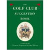 The Golf Club Suggestion Book by John Willson
