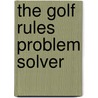 The Golf Rules Problem Solver door Steve Newell