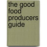 The Good Food Producers Guide by Rose Prince